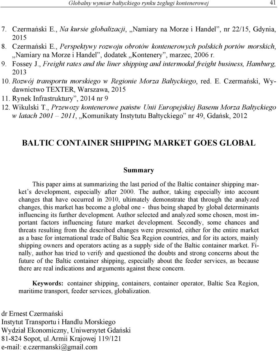, Perspektywy rozwoju obrotów kontenerowych polskich portów morskich, Namiary na Morze i Handel, dodatek Kontenery, marzec, 2006 r. 9. Fossey J.