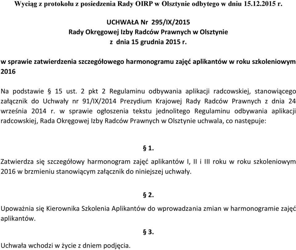 w sprawie ogłoszenia tekstu jednolitego Regulaminu odbywania aplikacji radcowskiej, Rada Okręgowej Izby Radców Prawnych w Olsztynie uchwala, co następuje: 1.