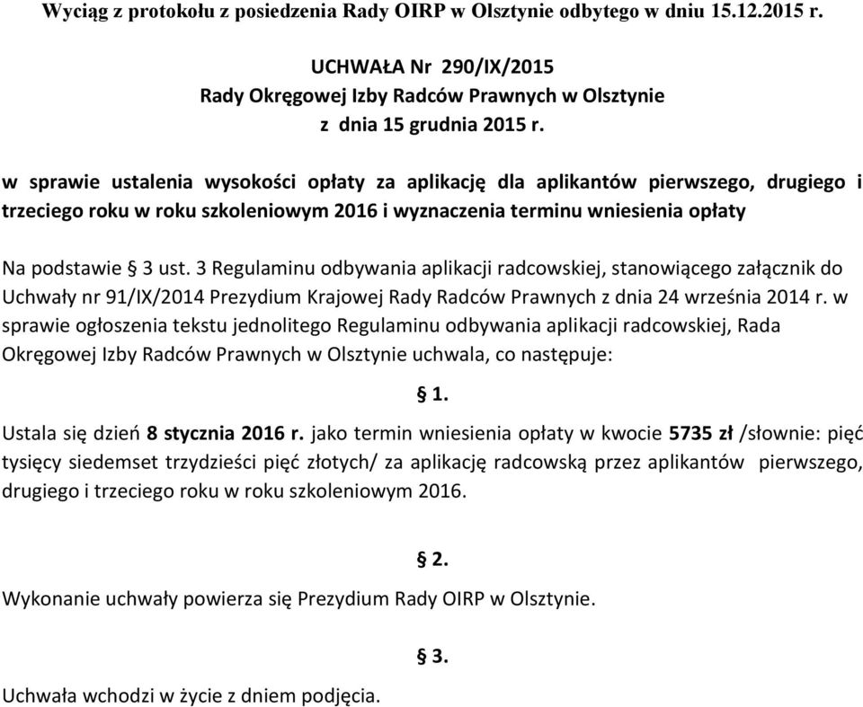 3 Regulaminu odbywania aplikacji radcowskiej, stanowiącego załącznik do Uchwały nr 91/IX/2014 Prezydium Krajowej Rady Radców Prawnych z dnia 24 września 2014 r.