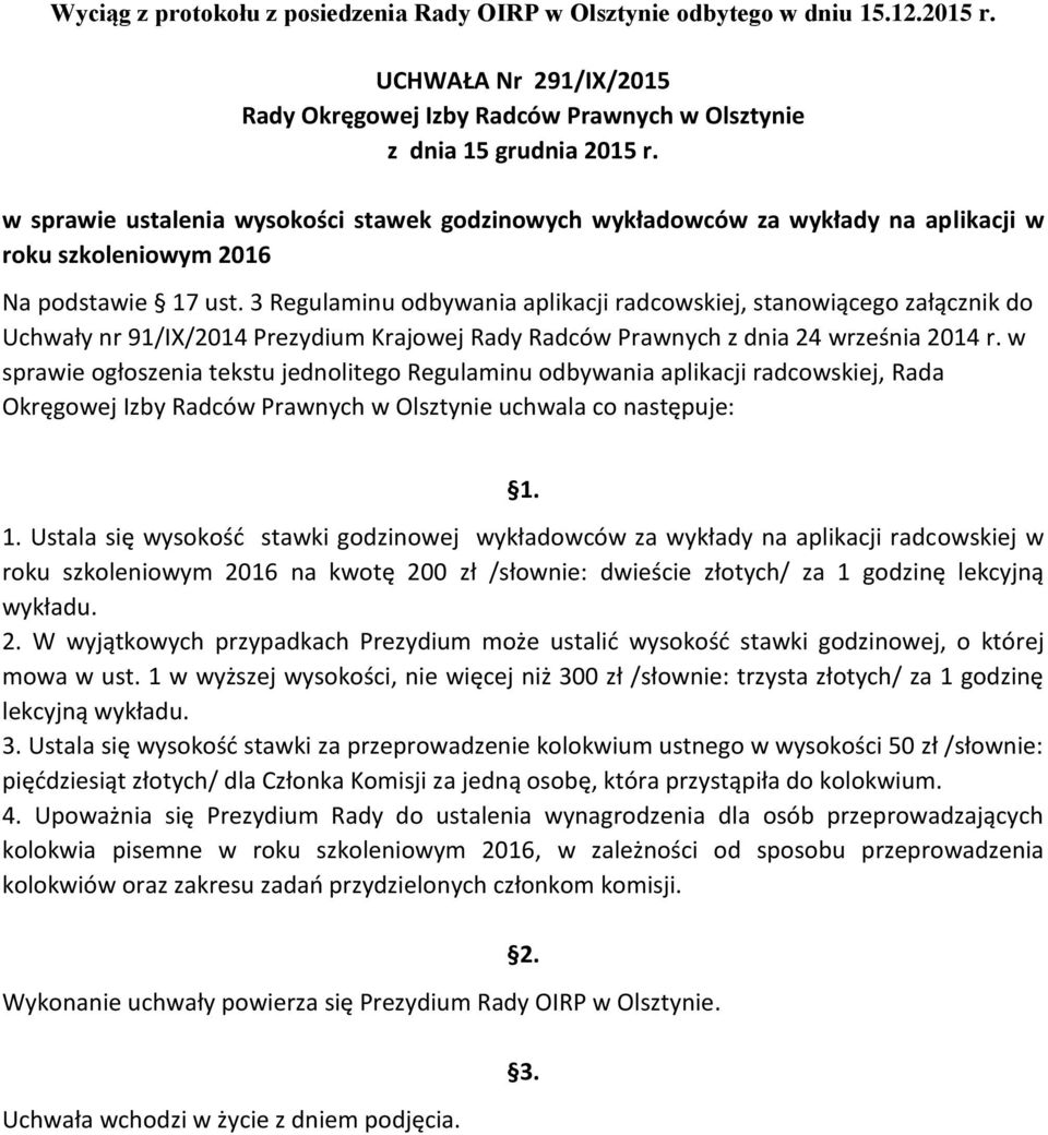 w sprawie ogłoszenia tekstu jednolitego Regulaminu odbywania aplikacji radcowskiej, Rada Okręgowej Izby Radców Prawnych w Olsztynie uchwala co następuje: 1.