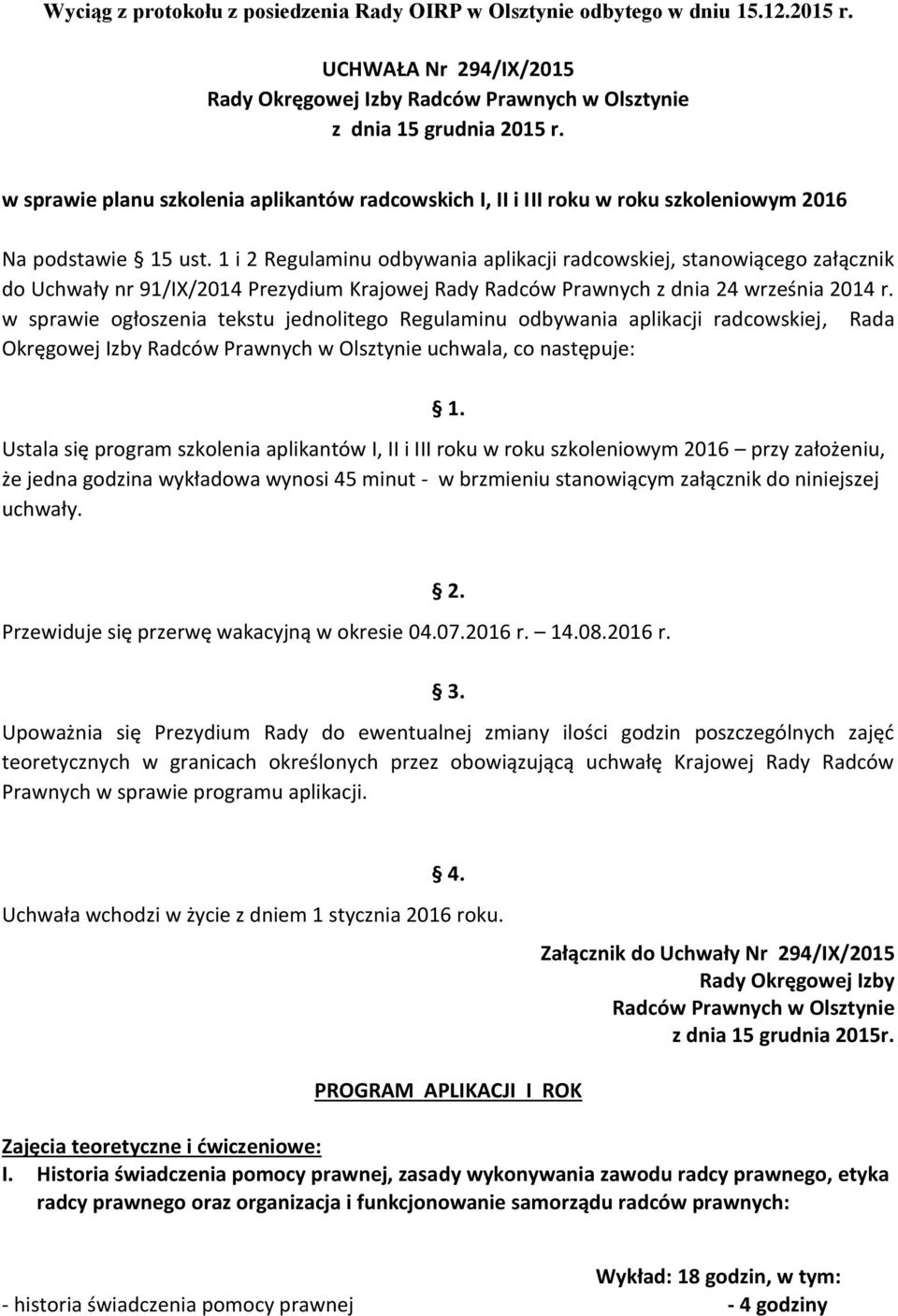 w sprawie ogłoszenia tekstu jednolitego Regulaminu odbywania aplikacji radcowskiej, Rada Okręgowej Izby Radców Prawnych w Olsztynie uchwala, co następuje: 1.