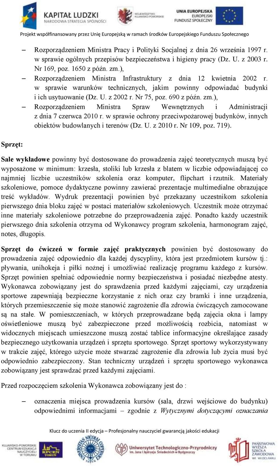 w sprawie warunków technicznych, jakim powinny odpowiadać budynki i ich usytuowanie (Dz. U. z 2002 r. Nr 75, poz. 690 z późn. zm.