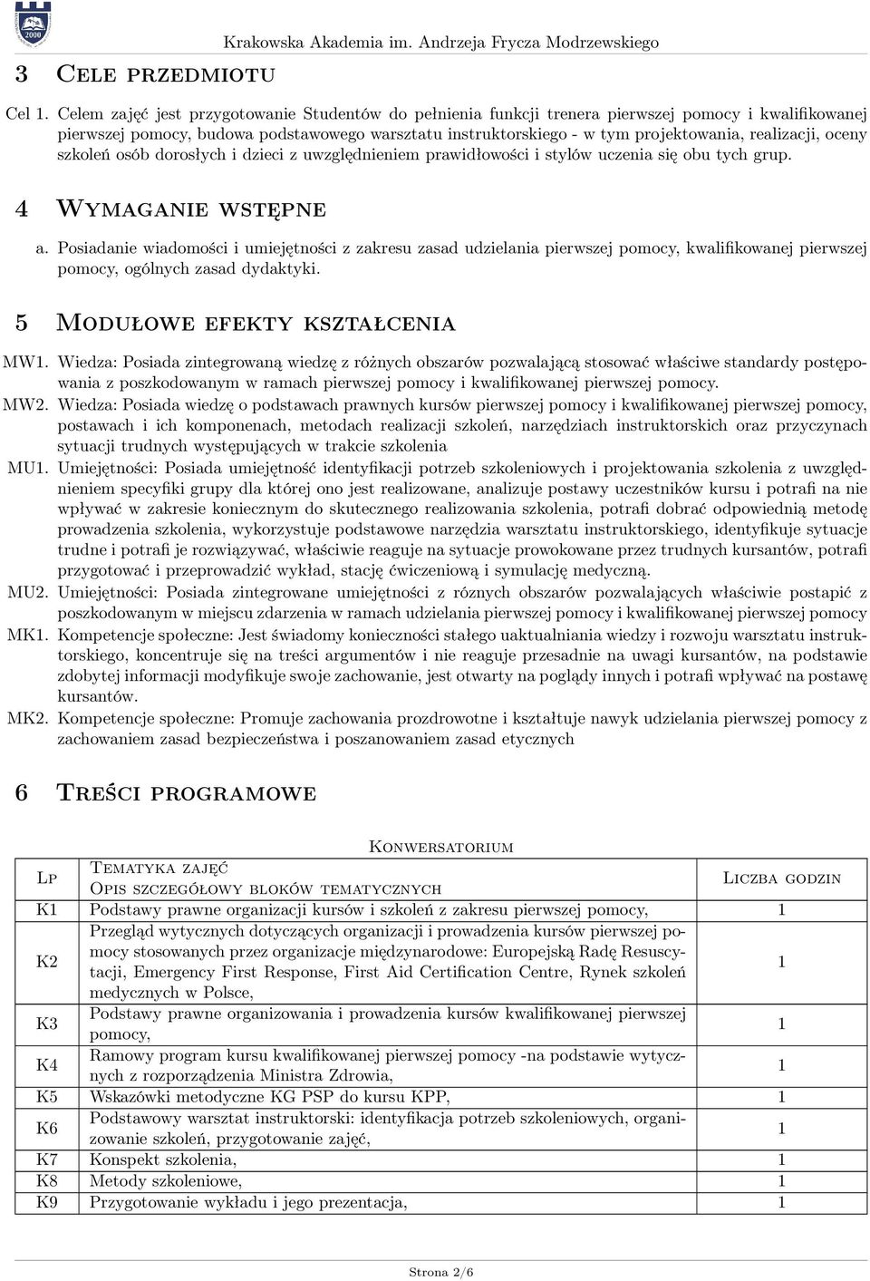 realizacji, oceny szkoleń osób dorosłych i dzieci z uwzględnieniem prawidłowości i stylów uczenia się obu tych grup. 4 Wymaganie wstępne a.