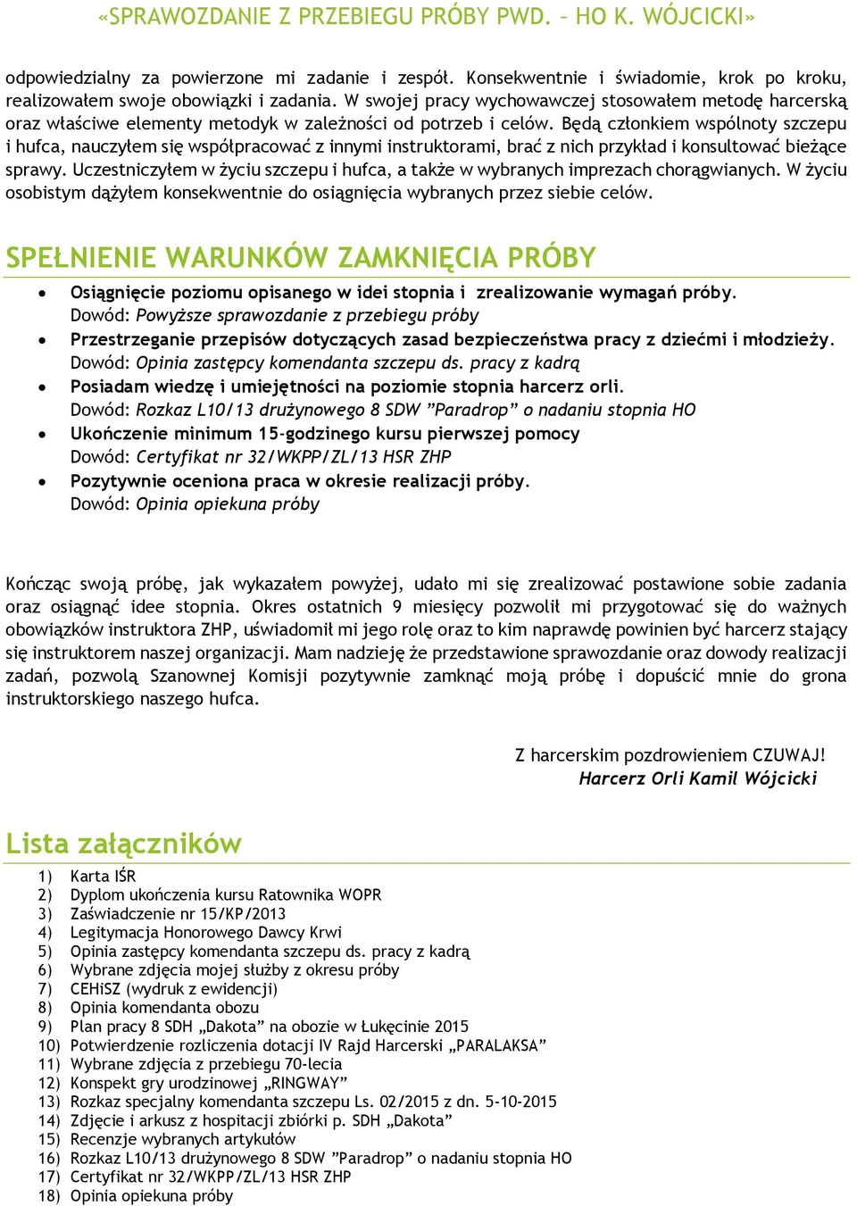 Będą członkiem wspólnoty szczepu i hufca, nauczyłem się współpracować z innymi instruktorami, brać z nich przykład i konsultować bieżące sprawy.