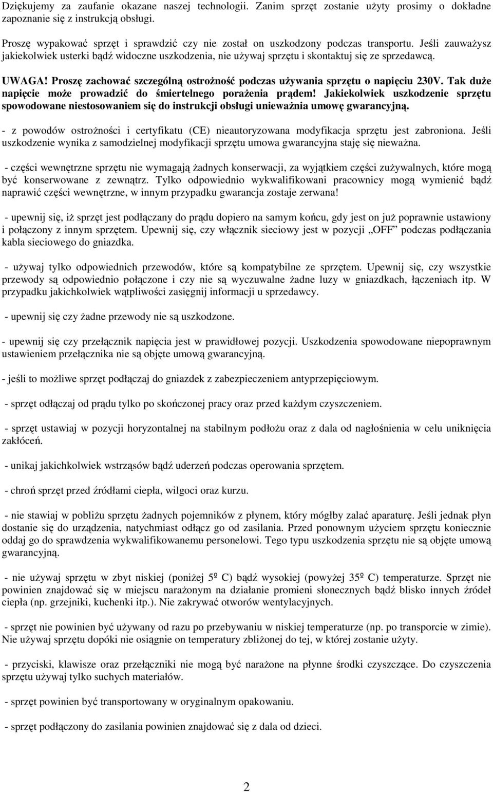 UWAGA! Proszę zachować szczególną ostrożność podczas używania sprzętu o napięciu 230V. Tak duże napięcie może prowadzić do śmiertelnego porażenia prądem!