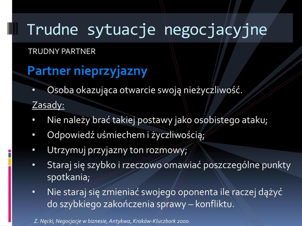 przyjazny ton rozmowy; Staraj się szybko i rzeczowo omawiać poszczególne punkty spotkania; Nie staraj się