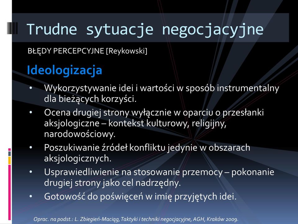 Poszukiwanie źródeł konfliktu jedynie w obszarach aksjologicznych.