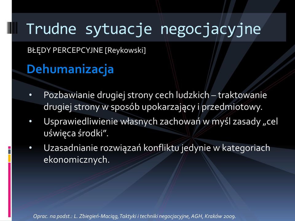 Usprawiedliwienie własnych zachowań w myśl zasady cel uświęca środki.