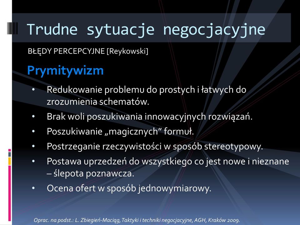 Postrzeganie rzeczywistości w sposób stereotypowy.