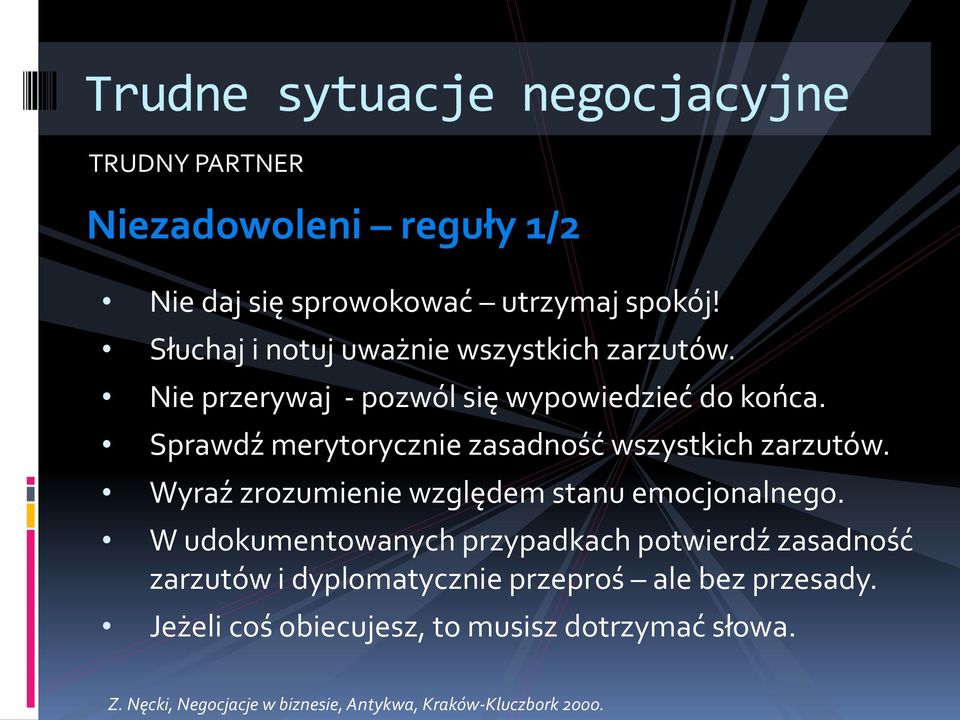 Sprawdź merytorycznie zasadność wszystkich zarzutów. Wyraź zrozumienie względem stanu emocjonalnego.