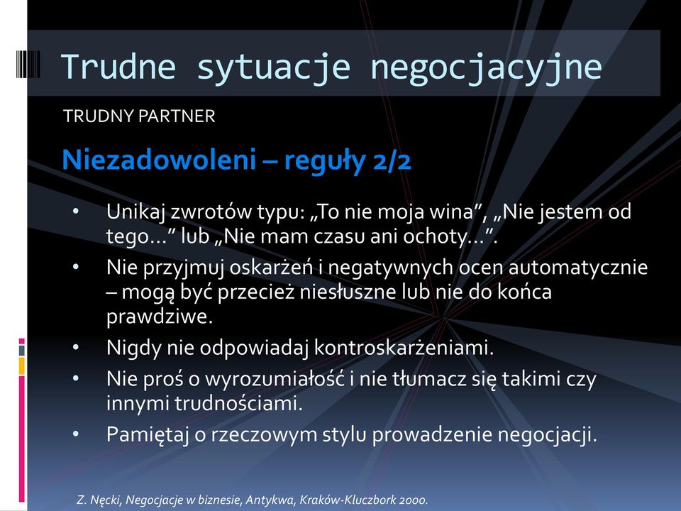 Nie przyjmuj oskarżeń i negatywnych ocen automatycznie mogą być przecież niesłuszne lub nie do końca prawdziwe.