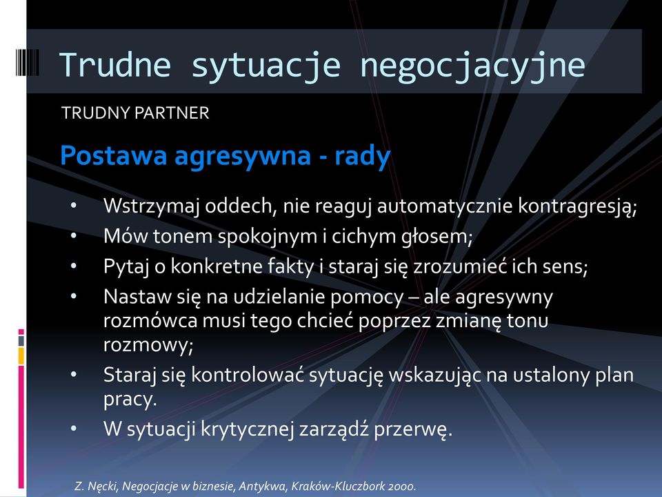 ale agresywny rozmówca musi tego chcieć poprzez zmianę tonu rozmowy; Staraj się kontrolować sytuację wskazując na