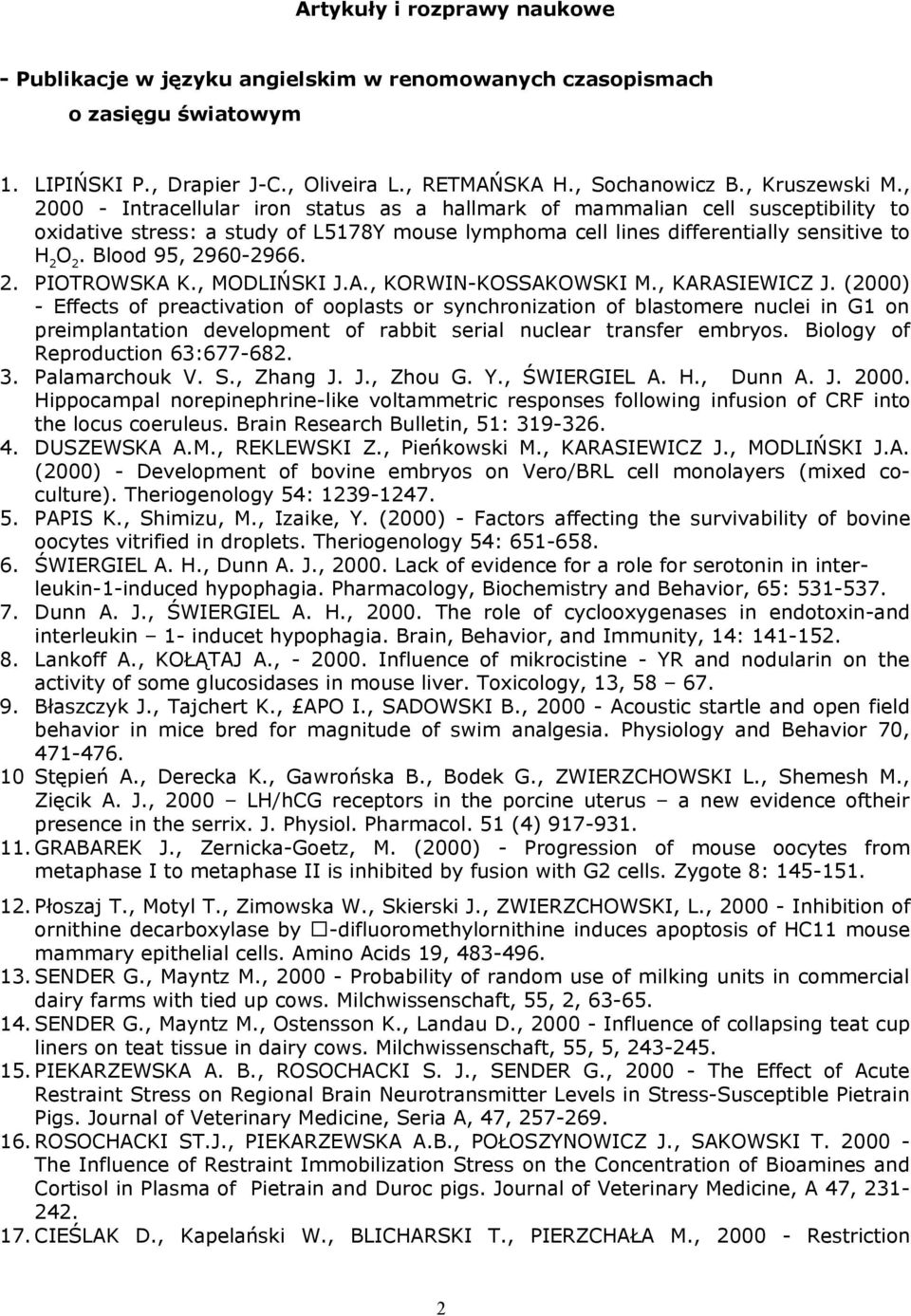 Blood 95, 2960-2966. 2. PIOTROWSKA K., MODLIŃSKI J.A., KORWIN-KOSSAKOWSKI M., KARASIEWICZ J.