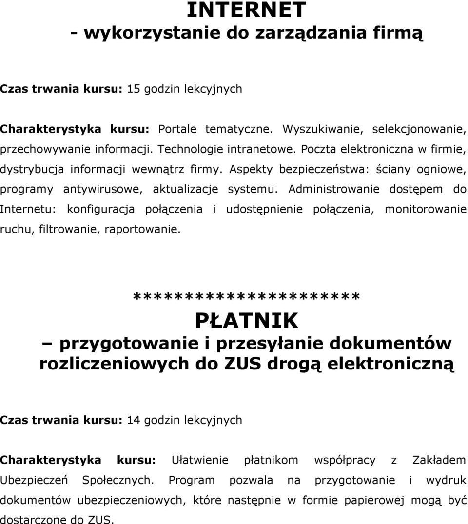 Administrowanie dostępem do Internetu: konfiguracja połączenia i udostępnienie połączenia, monitorowanie ruchu, filtrowanie, raportowanie.