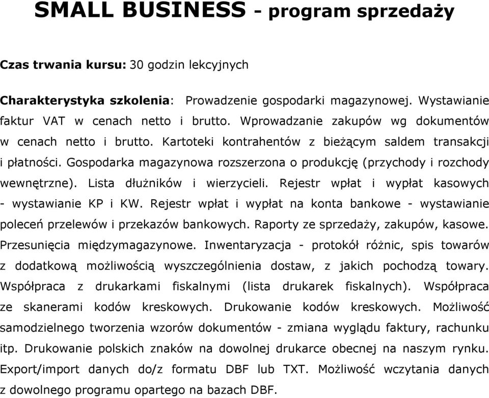 Gospodarka magazynowa rozszerzona o produkcję (przychody i rozchody wewnętrzne). Lista dłużników i wierzycieli. Rejestr wpłat i wypłat kasowych - wystawianie KP i KW.