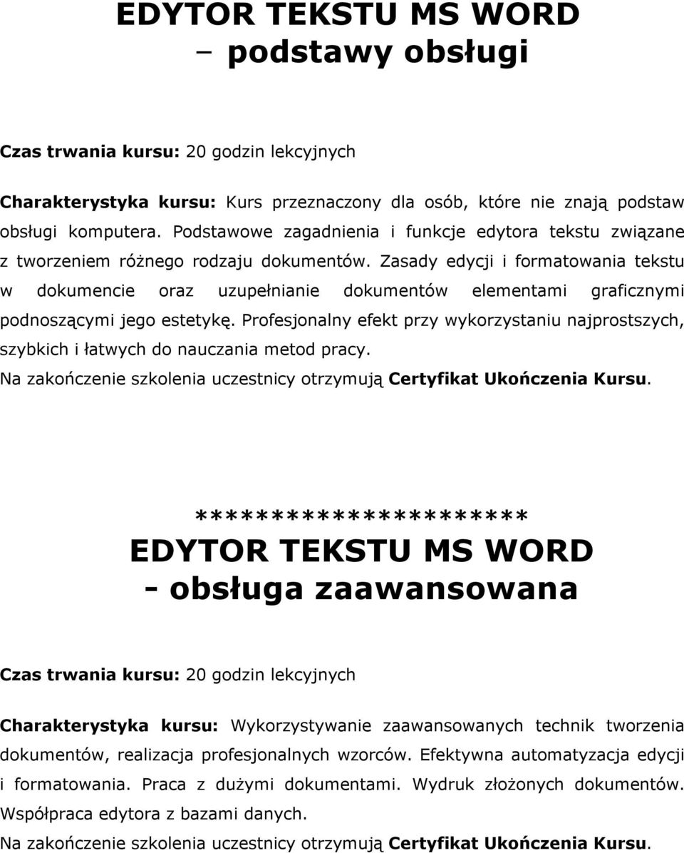 Zasady edycji i formatowania tekstu w dokumencie oraz uzupełnianie dokumentów elementami graficznymi podnoszącymi jego estetykę.