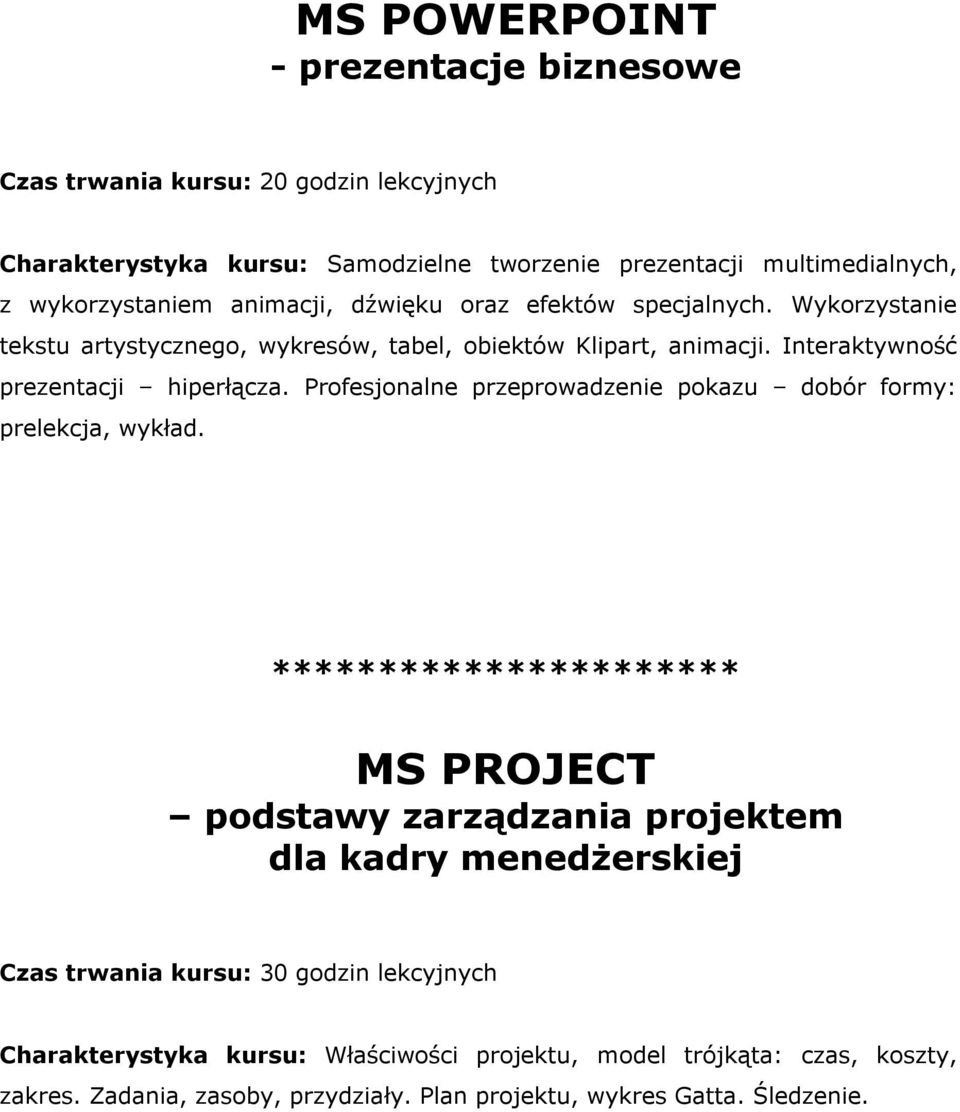 Interaktywność prezentacji hiperłącza. Profesjonalne przeprowadzenie pokazu dobór formy: prelekcja, wykład.