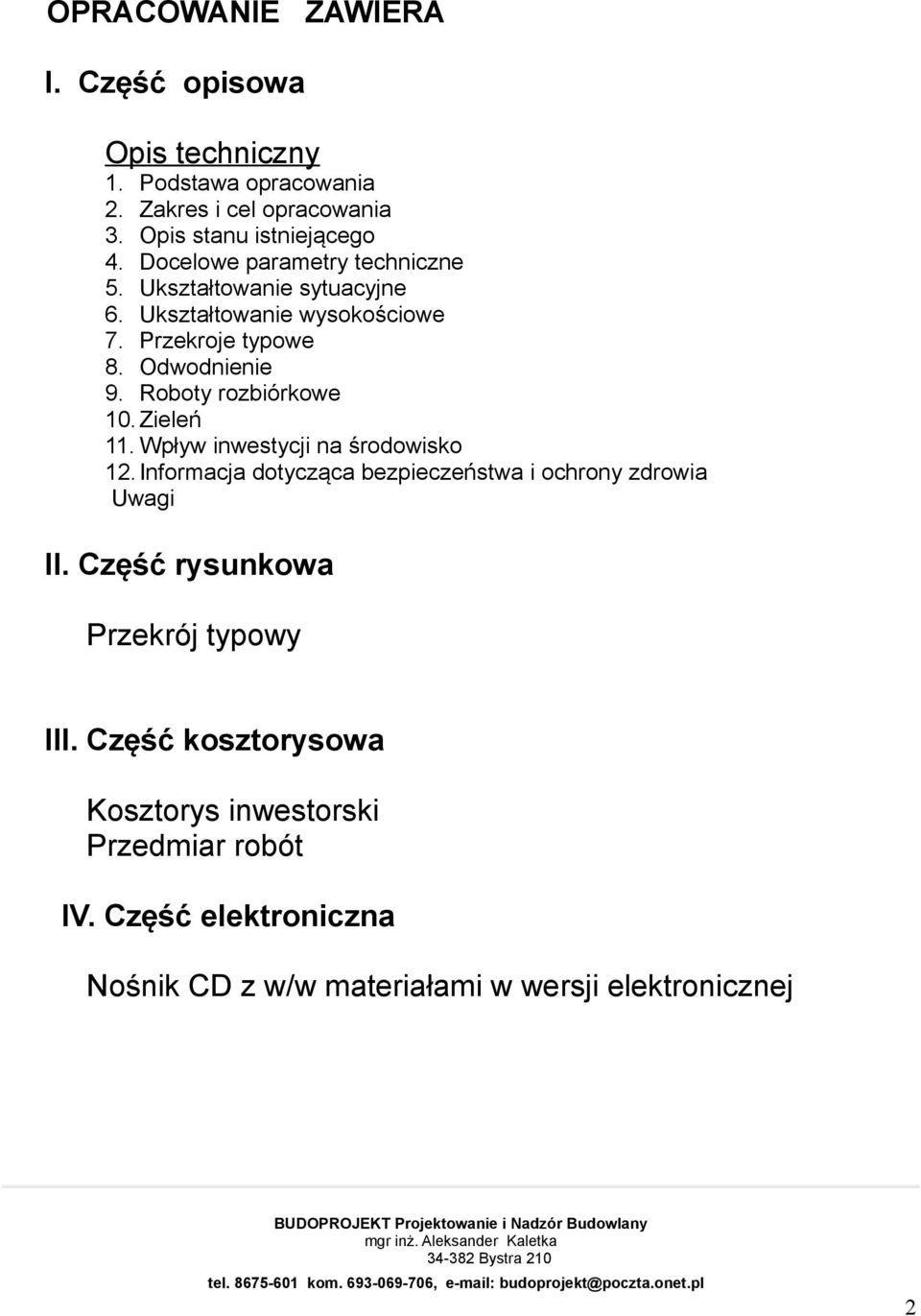 Roboty rozbiórkowe 10. Zieleń 11. Wpływ inwestycji na środowisko 12. Informacja dotycząca bezpieczeństwa i ochrony zdrowia Uwagi II.