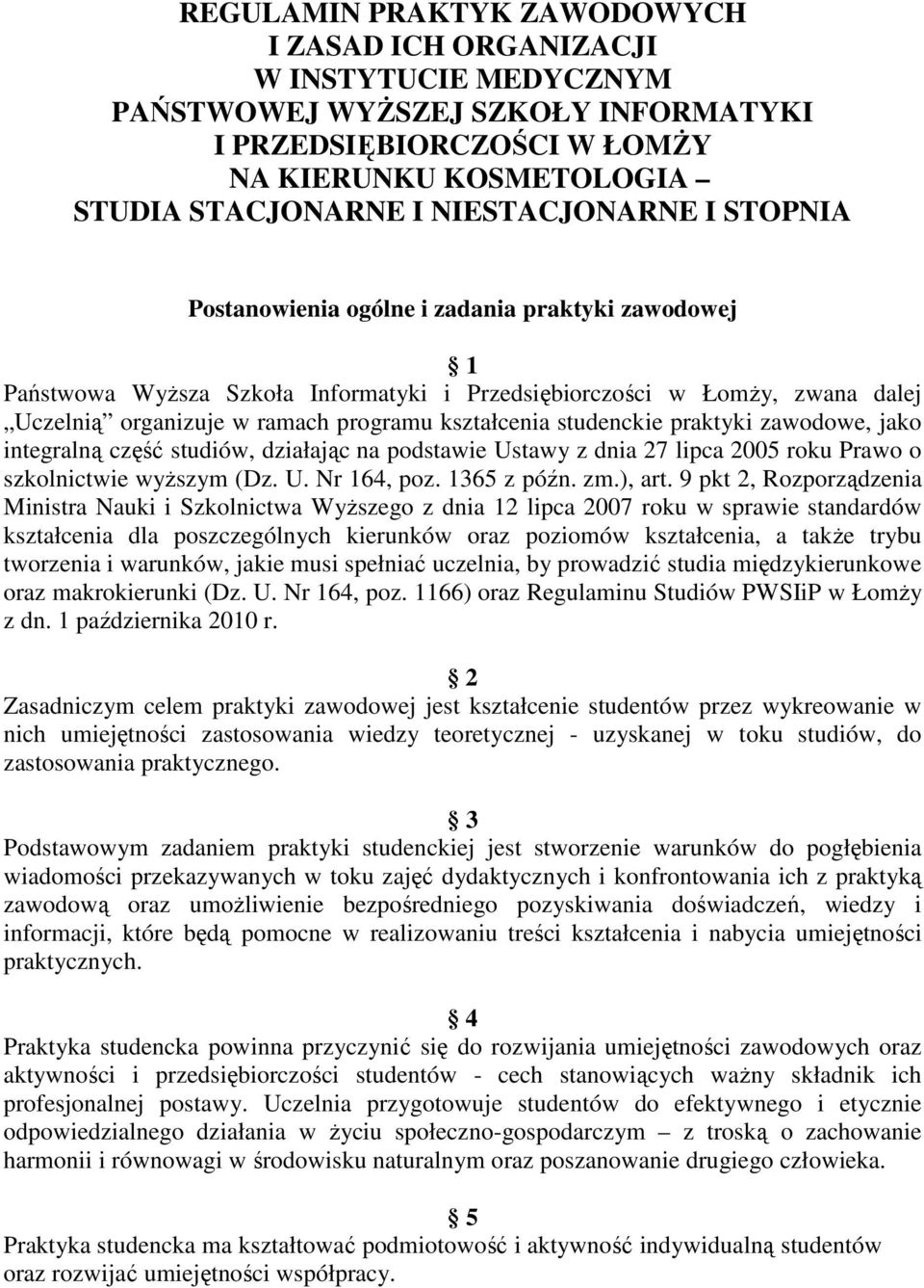 kształcenia studenckie praktyki zawodowe, jako integralną część studiów, działając na podstawie Ustawy z dnia 27 lipca 2005 roku Prawo o szkolnictwie wyŝszym (Dz. U. Nr 164, poz. 1365 z późn. zm.