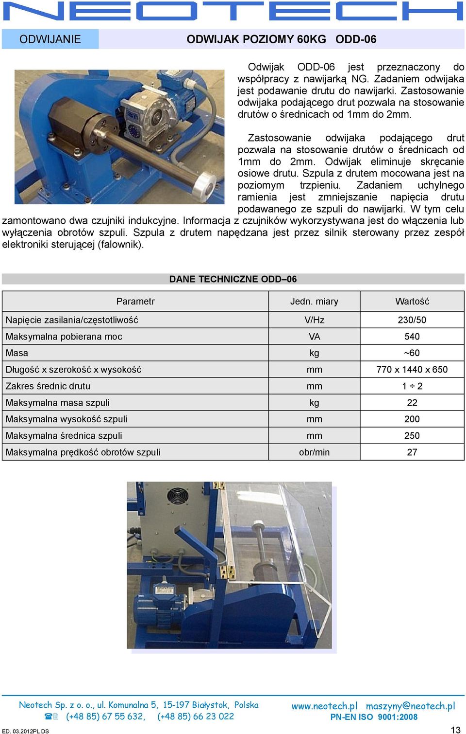 Odwijak eliminuje skręcanie osiowe drutu. Szpula z drutem mocowana jest na poziomym trzpieniu. Zadaniem uchylnego ramienia jest zmniejszanie napięcia drutu podawanego ze szpuli do nawijarki.