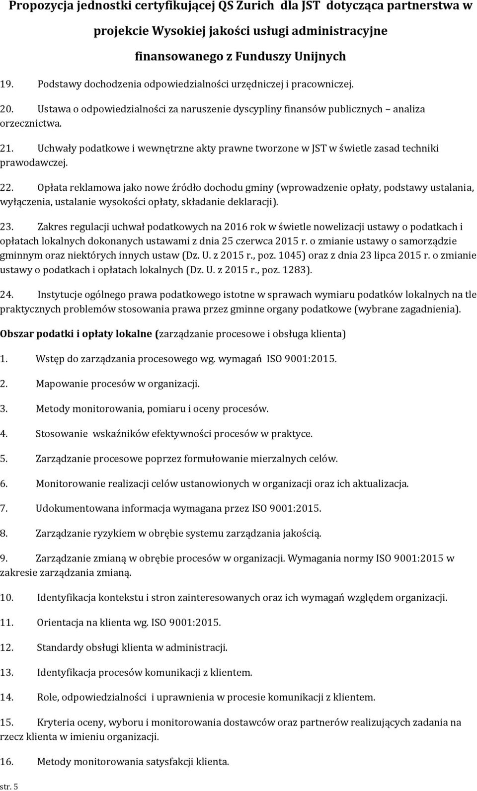 Opłata reklamowa jako nowe źródło dochodu gminy (wprowadzenie opłaty, podstawy ustalania, wyłączenia, ustalanie wysokości opłaty, składanie deklaracji). 23.