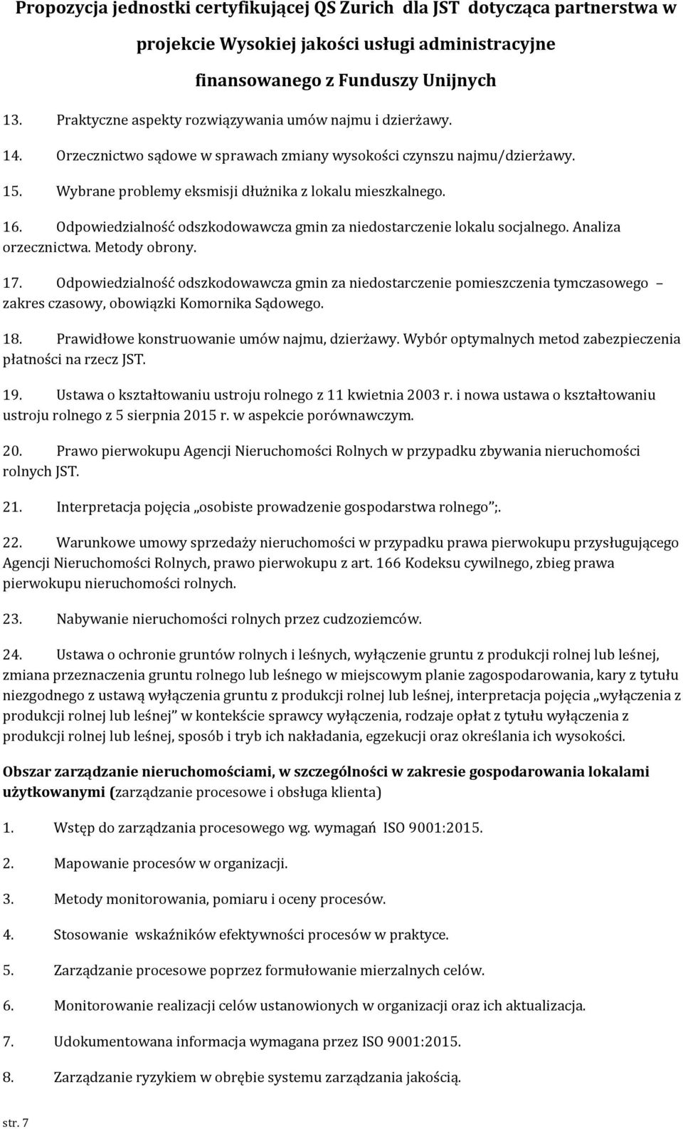 Odpowiedzialność odszkodowawcza gmin za niedostarczenie pomieszczenia tymczasowego zakres czasowy, obowiązki Komornika Sądowego. 18. Prawidłowe konstruowanie umów najmu, dzierżawy.