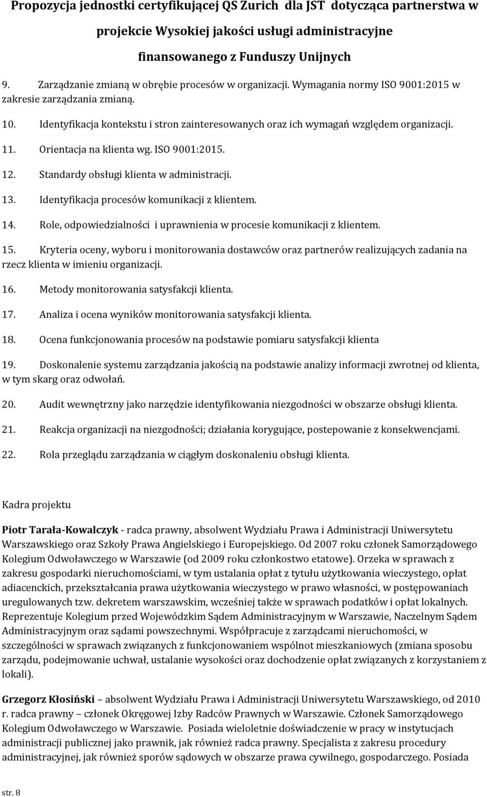 Identyfikacja procesów komunikacji z klientem. 14. Role, odpowiedzialności i uprawnienia w procesie komunikacji z klientem. 15.