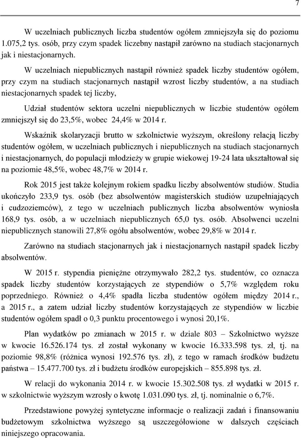 Udział studentów sektora uczelni niepublicznych w liczbie studentów ogółem zmniejszył się do 23,5%, wobec 24,4% w 2014 r.