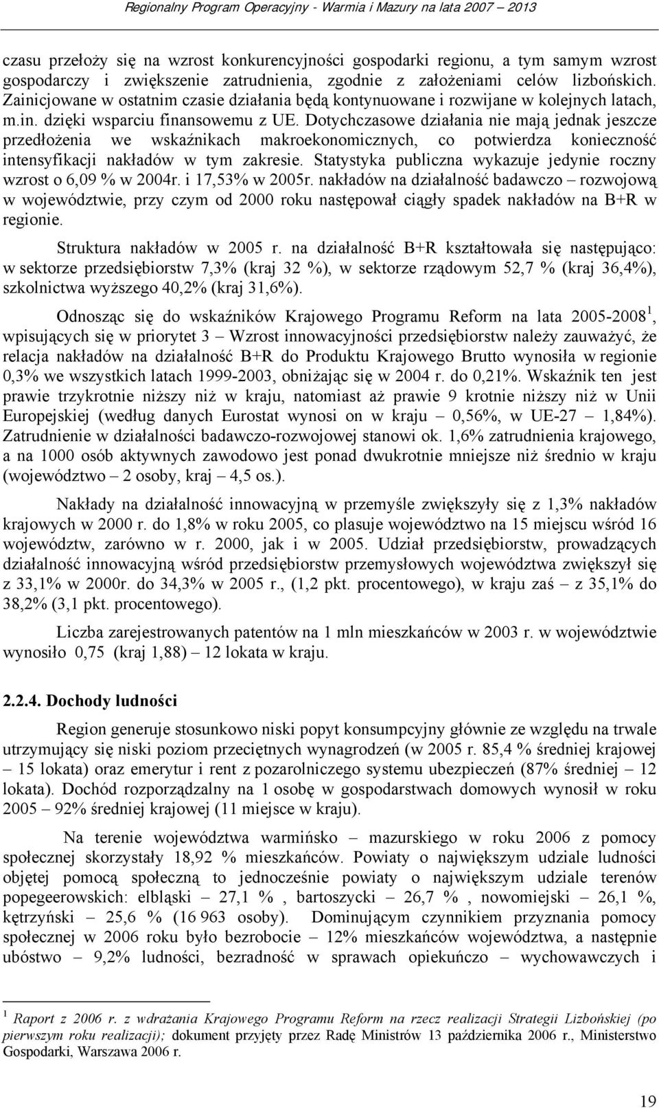 Dotychczasowe działania nie mają jednak jeszcze przedłożenia we wskaźnikach makroekonomicznych, co potwierdza konieczność intensyfikacji nakładów w tym zakresie.