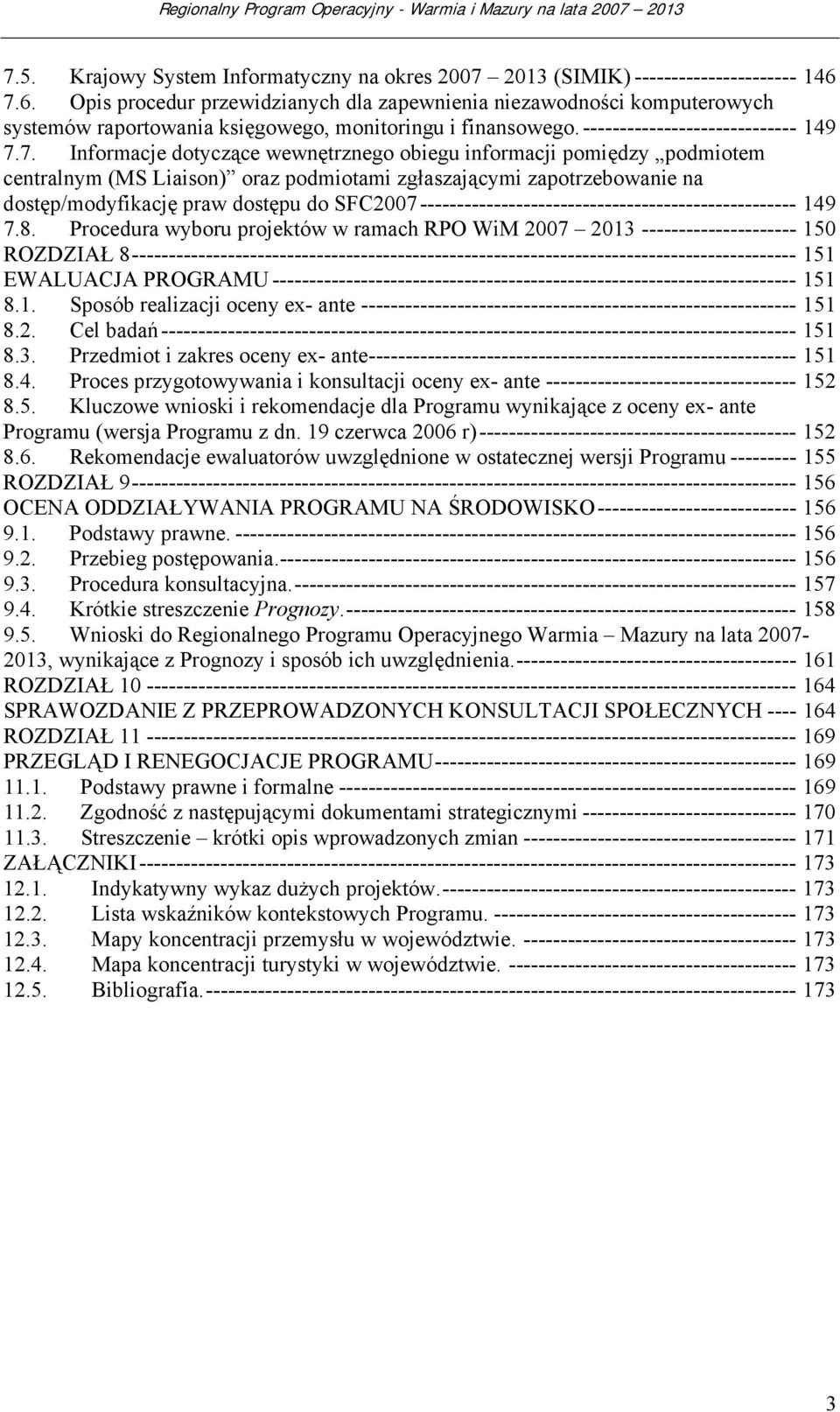 wewnętrznego obiegu informacji pomiędzy podmiotem centralnym (MS Liaison) oraz podmiotami zgłaszającymi zapotrzebowanie na dostęp/modyfikację praw dostępu do SFC2007