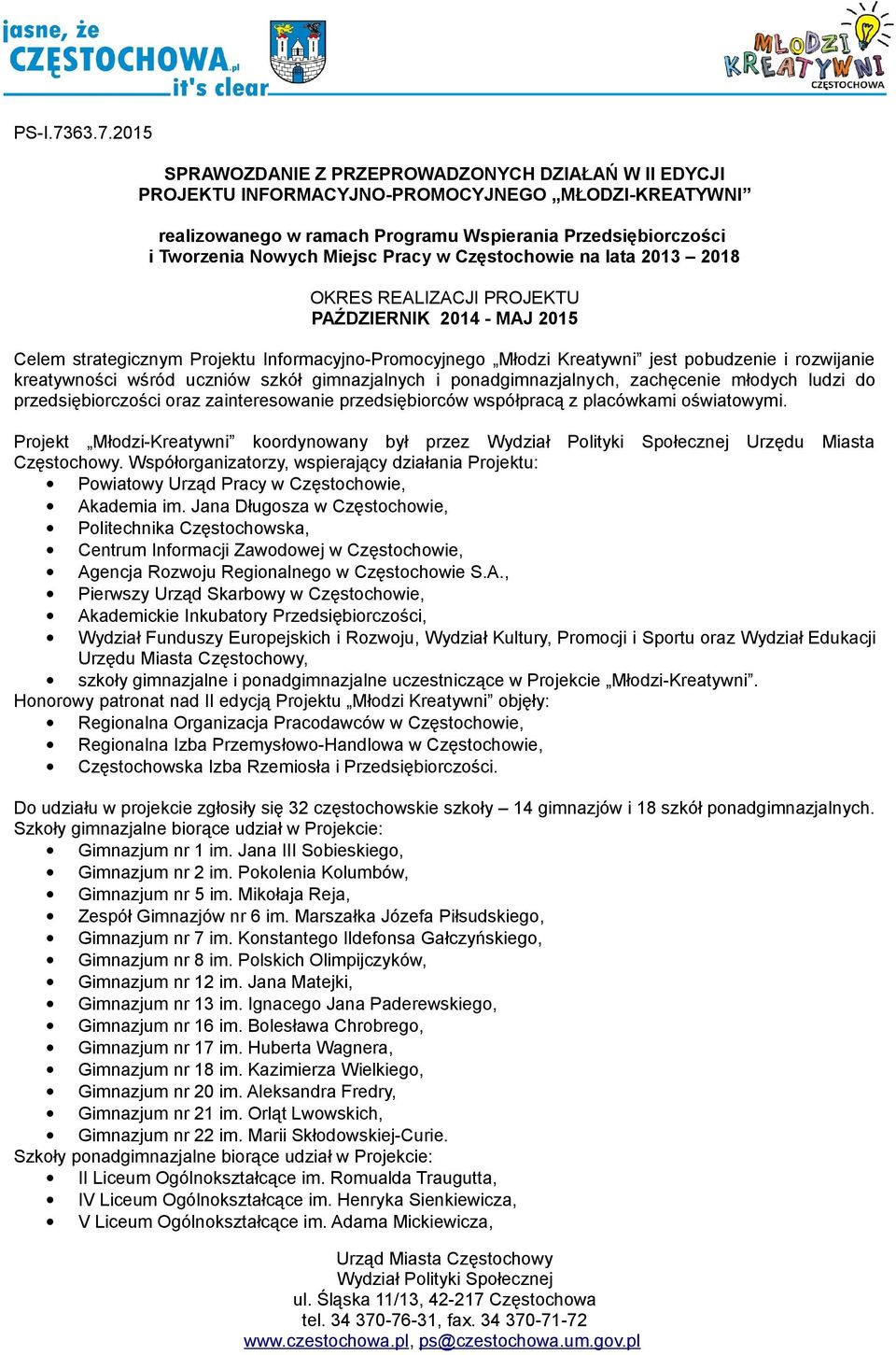 Miejsc Pracy w Częstochowie na lata 2013 2018 OKRES REALIZACJI PROJEKTU PAŹDZIERNIK 2014 - MAJ 2015 Celem strategicznym Projektu Informacyjno-Promocyjnego Młodzi Kreatywni jest pobudzenie i