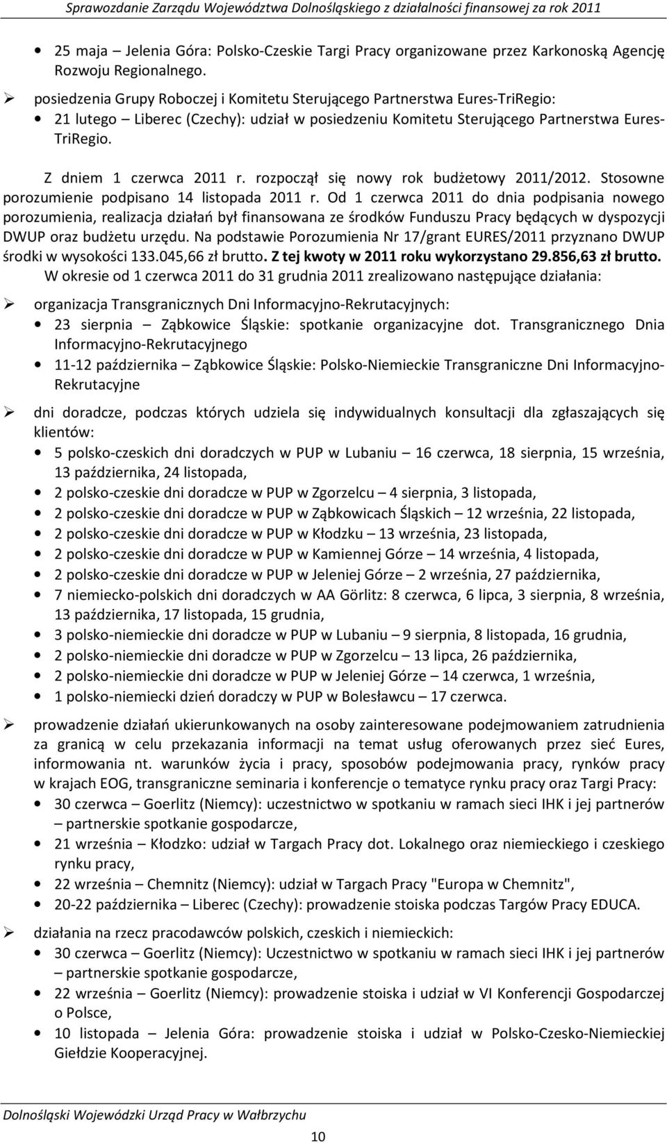 Z dniem 1 czerwca 2011 r. rozpoczął się nowy rok budżetowy 2011/2012. Stosowne porozumienie podpisano 14 listopada 2011 r.