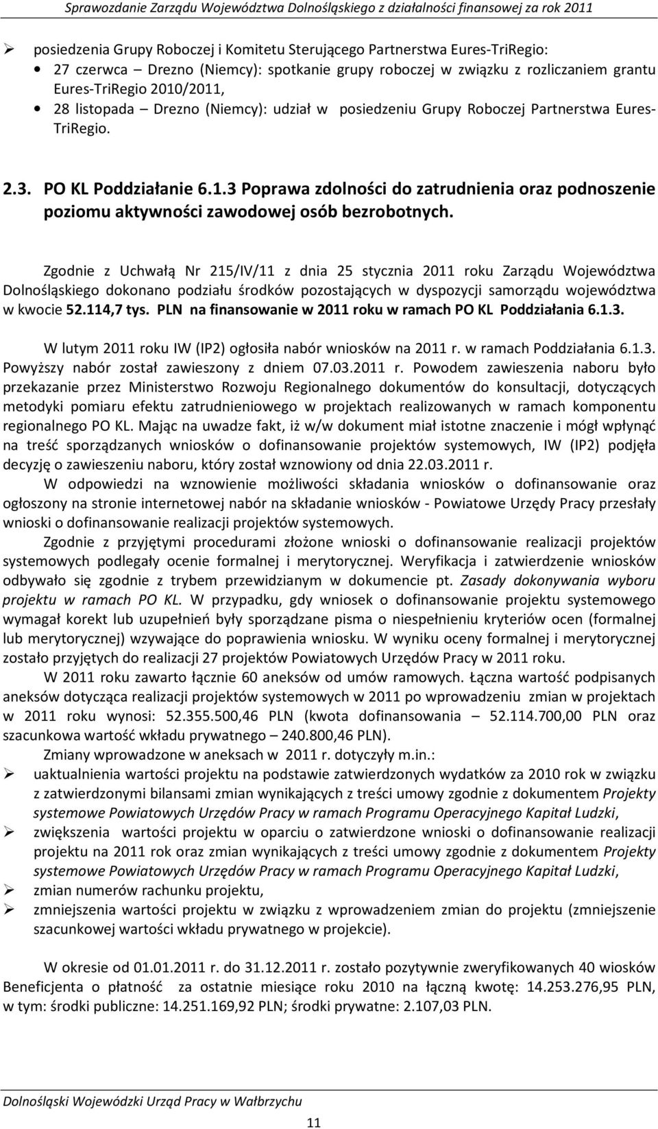 3 Poprawa zdolności do zatrudnienia oraz podnoszenie poziomu aktywności zawodowej osób bezrobotnych.