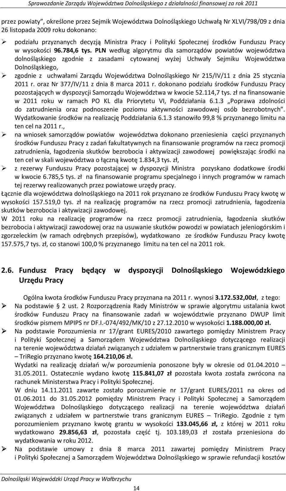 PLN według algorytmu dla samorządów powiatów województwa dolnośląskiego zgodnie z zasadami cytowanej wyżej Uchwały Sejmiku Województwa Dolnośląskiego, zgodnie z uchwałami Zarządu Województwa