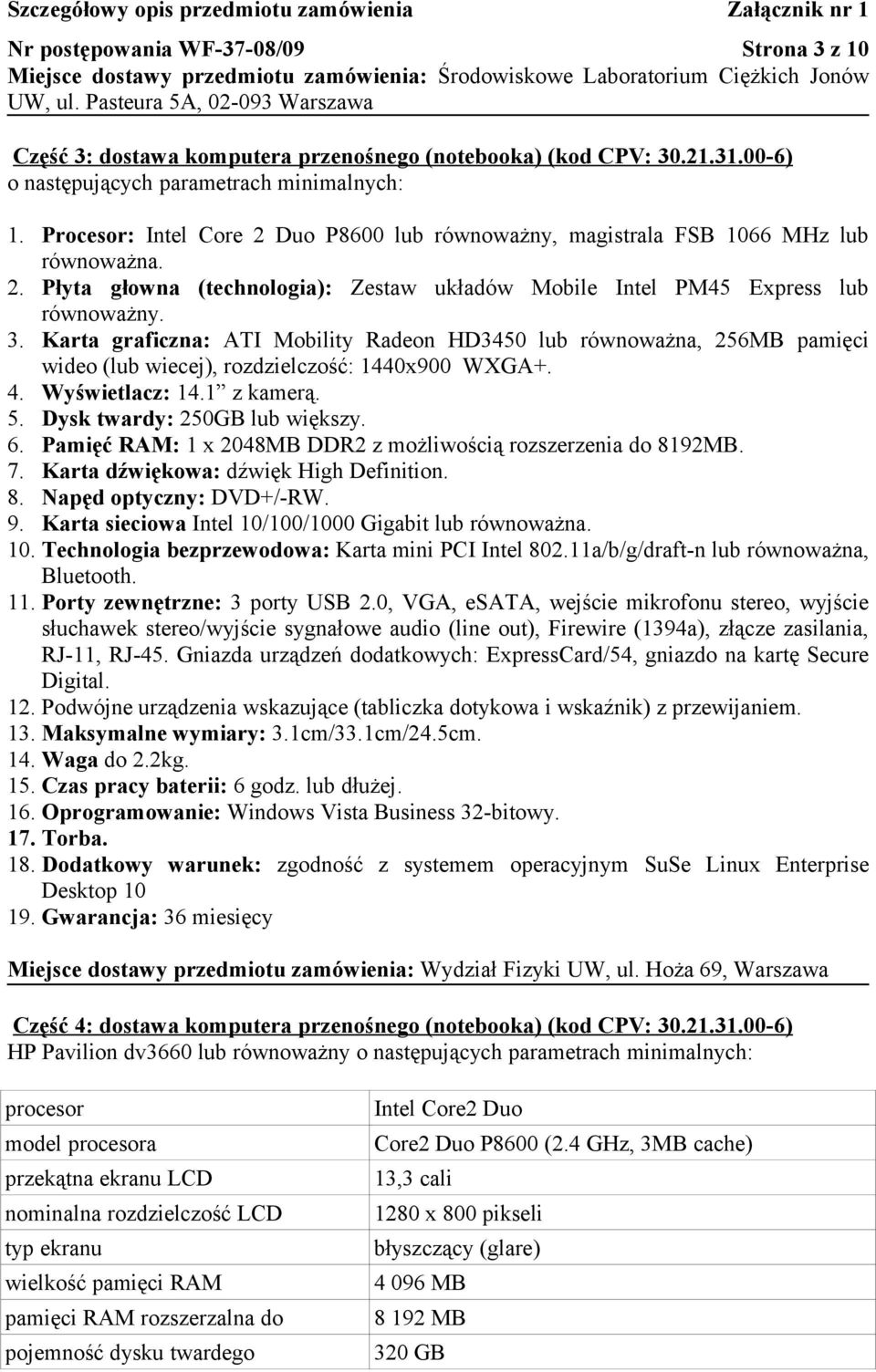 Duo P8600 lub równoważny, magistrala FSB 1066 MHz lub równoważna. 2. Płyta głowna (technologia): Zestaw układów Mobile Intel PM45 Express lub równoważny. 3.