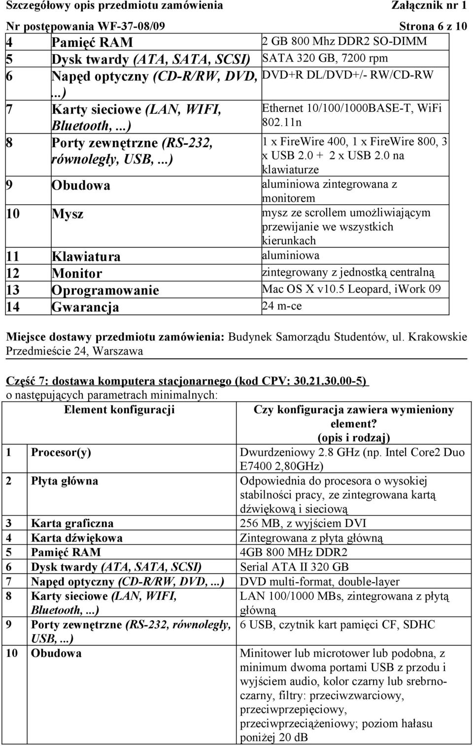 0 na klawiaturze 9 Obudowa aluminiowa zintegrowana z monitorem 10 Mysz mysz ze scrollem umożliwiającym przewijanie we wszystkich kierunkach 11 Klawiatura aluminiowa 12 Monitor zintegrowany z