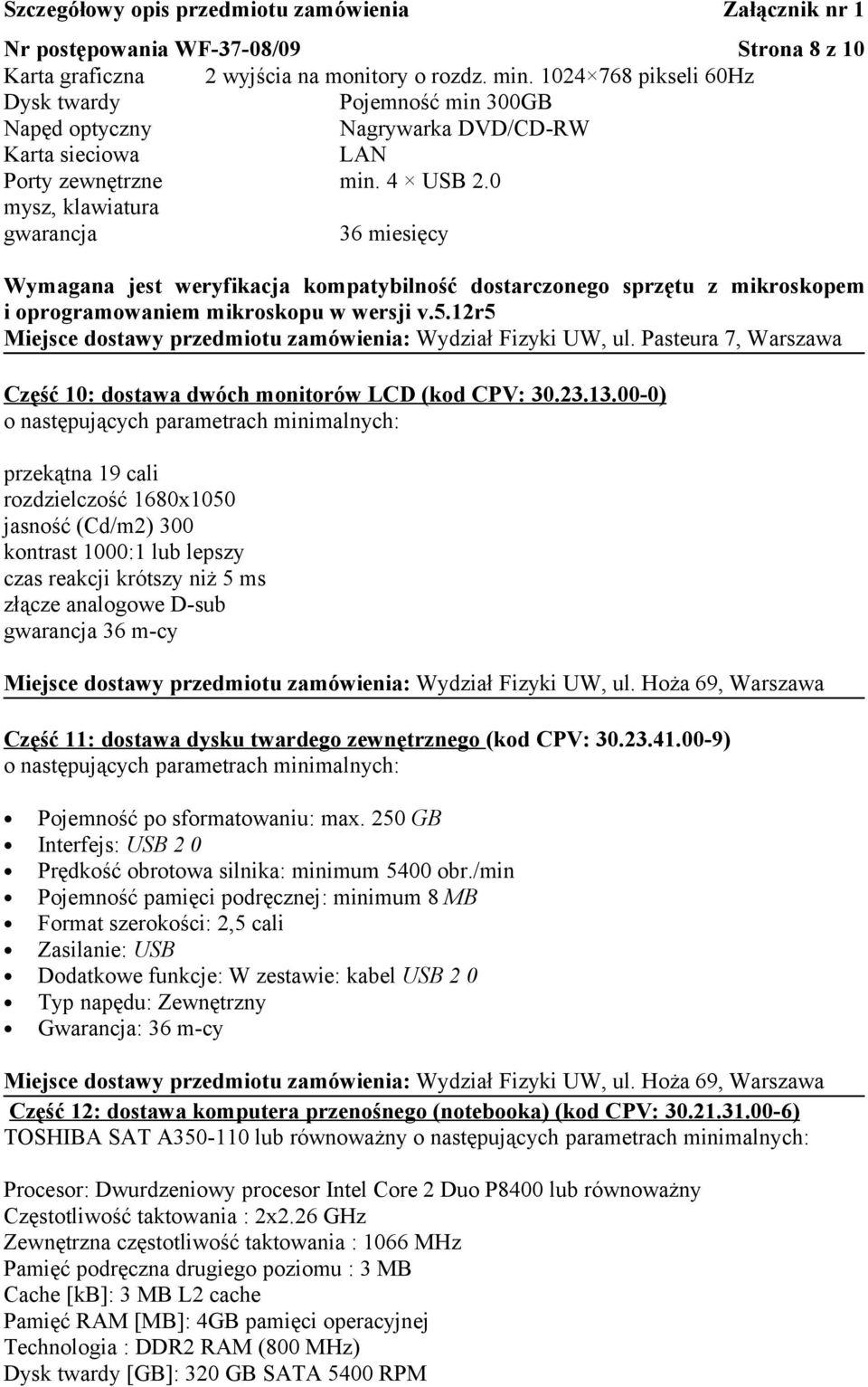 0 mysz, klawiatura gwarancja 36 miesięcy Wymagana jest weryfikacja kompatybilność dostarczonego sprzętu z mikroskopem i oprogramowaniem mikroskopu w wersji v.5.