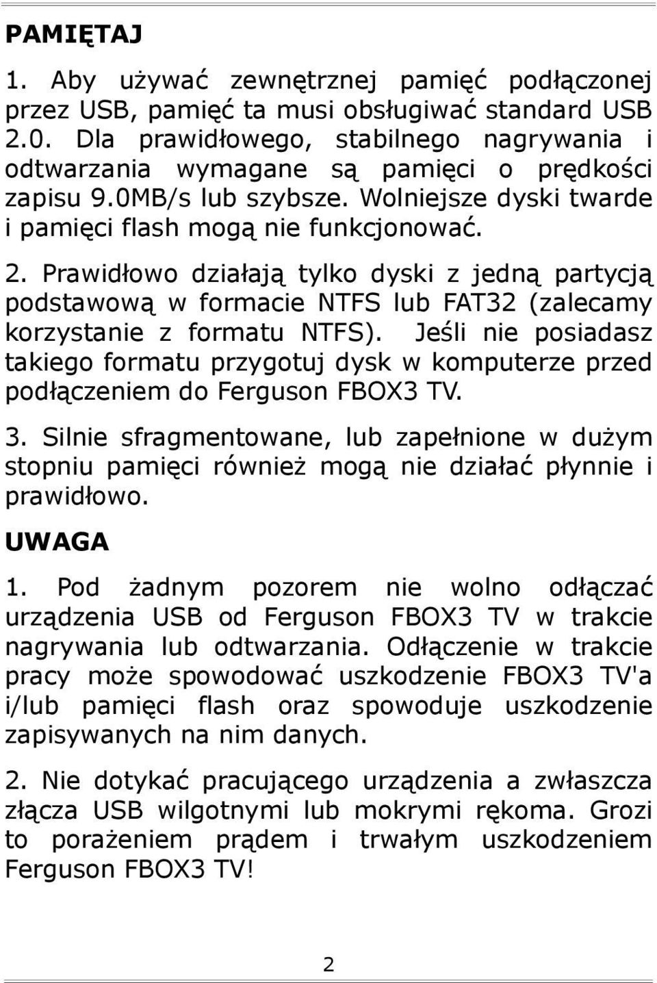 Prawidłowo działają tylko dyski z jedną partycją podstawową w formacie NTFS lub FAT32 (zalecamy korzystanie z formatu NTFS).