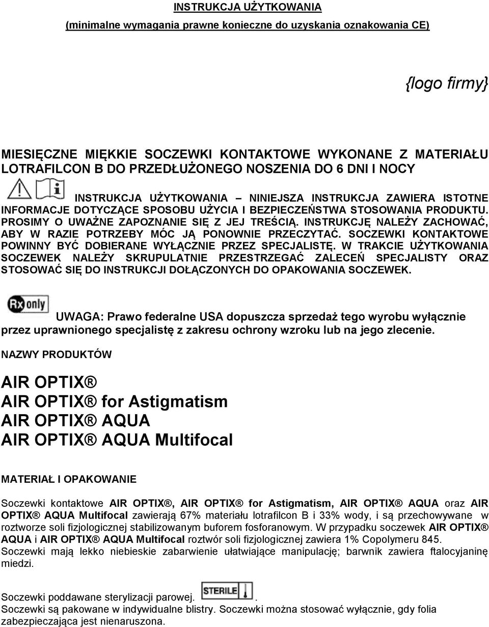 PROSIMY O UWAŻNE ZAPOZNANIE SIĘ Z JEJ TREŚCIĄ. INSTRUKCJĘ NALEŻY ZACHOWAĆ, ABY W RAZIE POTRZEBY MÓC JĄ PONOWNIE PRZECZYTAĆ. SOCZEWKI KONTAKTOWE POWINNY BYĆ DOBIERANE WYŁĄCZNIE PRZEZ SPECJALISTĘ.