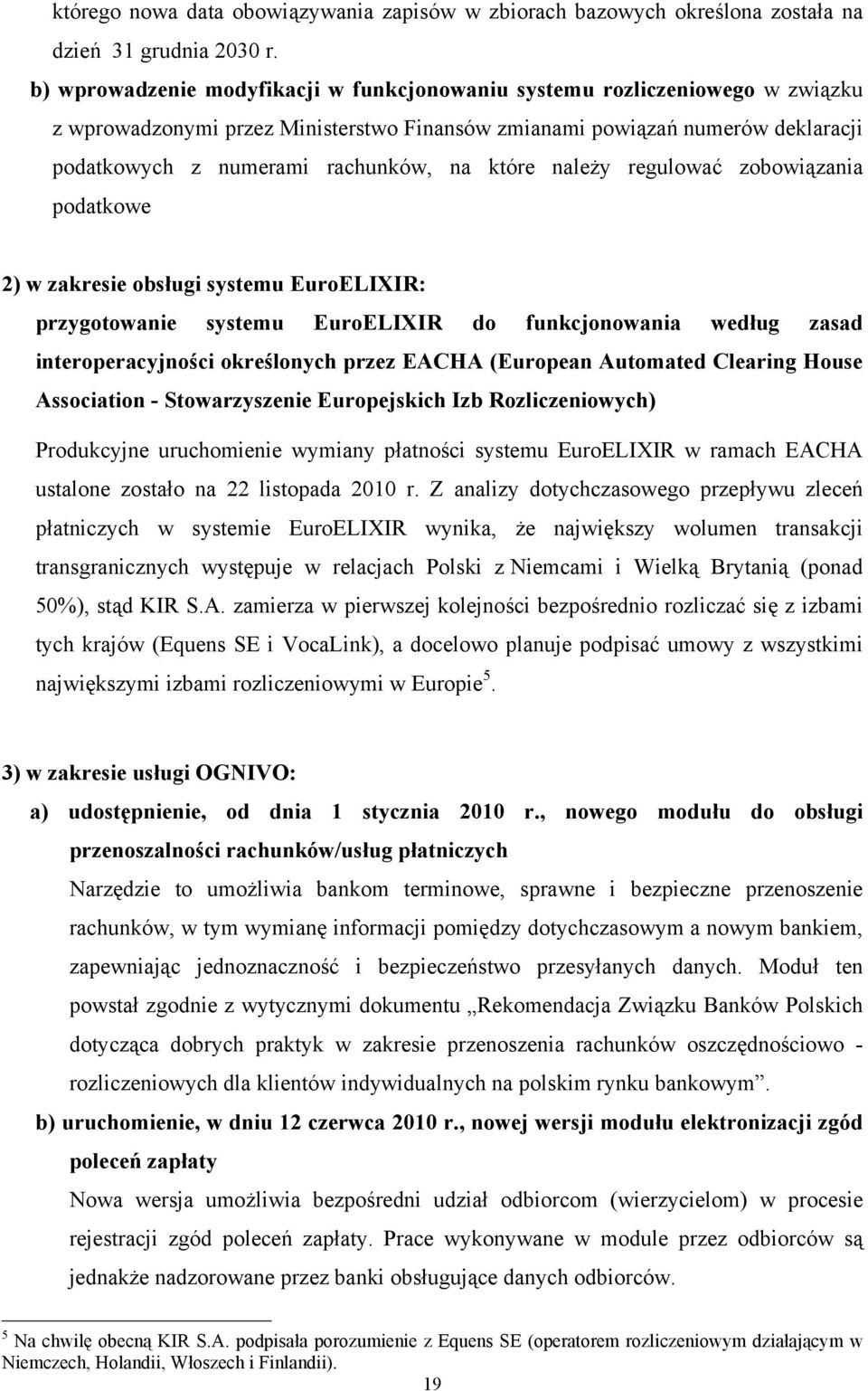 które należy regulować zobowiązania podatkowe 2) w zakresie obsługi systemu EuroELIXIR: przygotowanie systemu EuroELIXIR do funkcjonowania według zasad interoperacyjności określonych przez EACHA