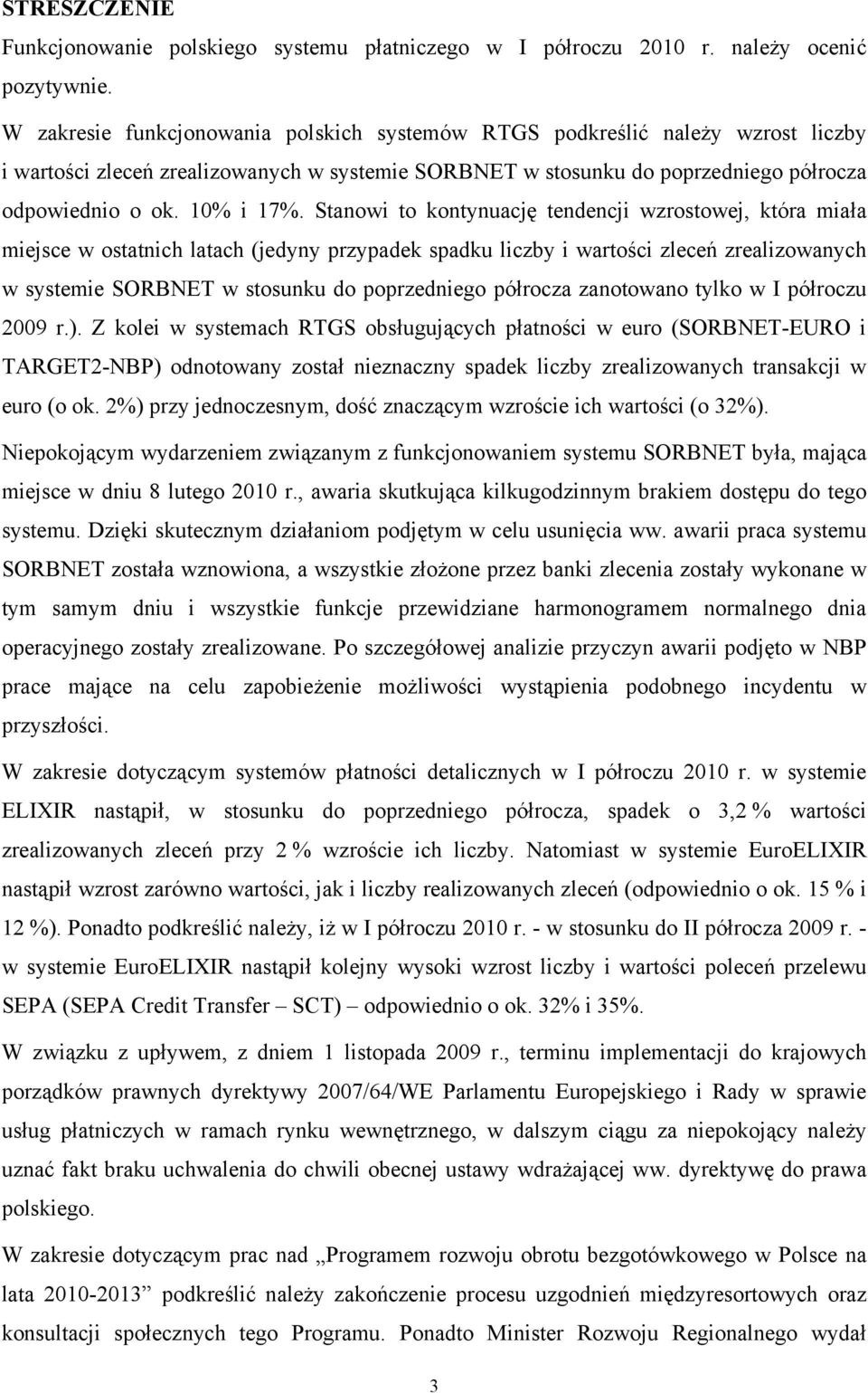 Stanowi to kontynuację tendencji wzrostowej, która miała miejsce w ostatnich latach (jedyny przypadek spadku liczby i wartości zleceń zrealizowanych w systemie SORBNET w stosunku do poprzedniego