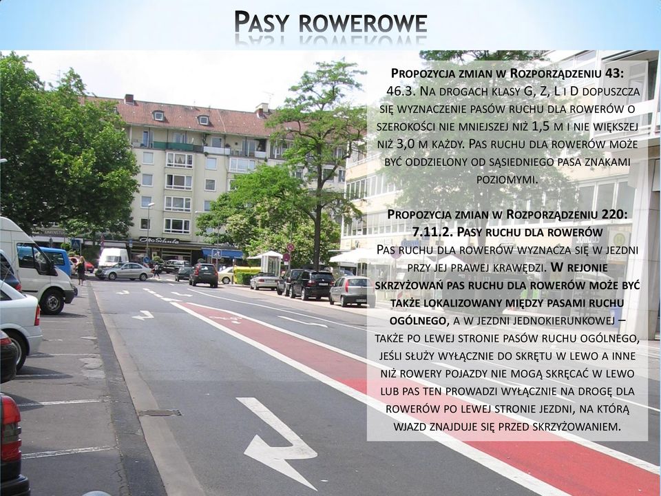 0: 7.11.2. PASY RUCHU DLA ROWERÓW PAS RUCHU DLA ROWERÓW WYZNACZA SIĘ W JEZDNI PRZY JEJ PRAWEJ KRAWĘDZI.