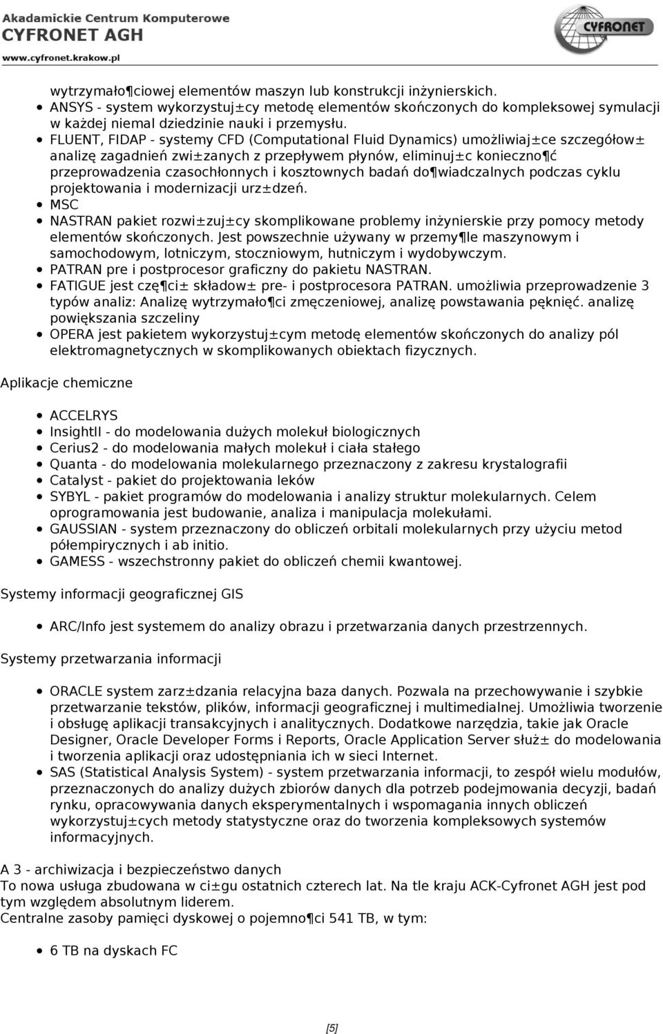 kosztownych badań do wiadczalnych podczas cyklu projektowania i modernizacji urz±dzeń. MSC NASTRAN pakiet rozwi±zuj±cy skomplikowane problemy inżynierskie przy pomocy metody elementów skończonych.