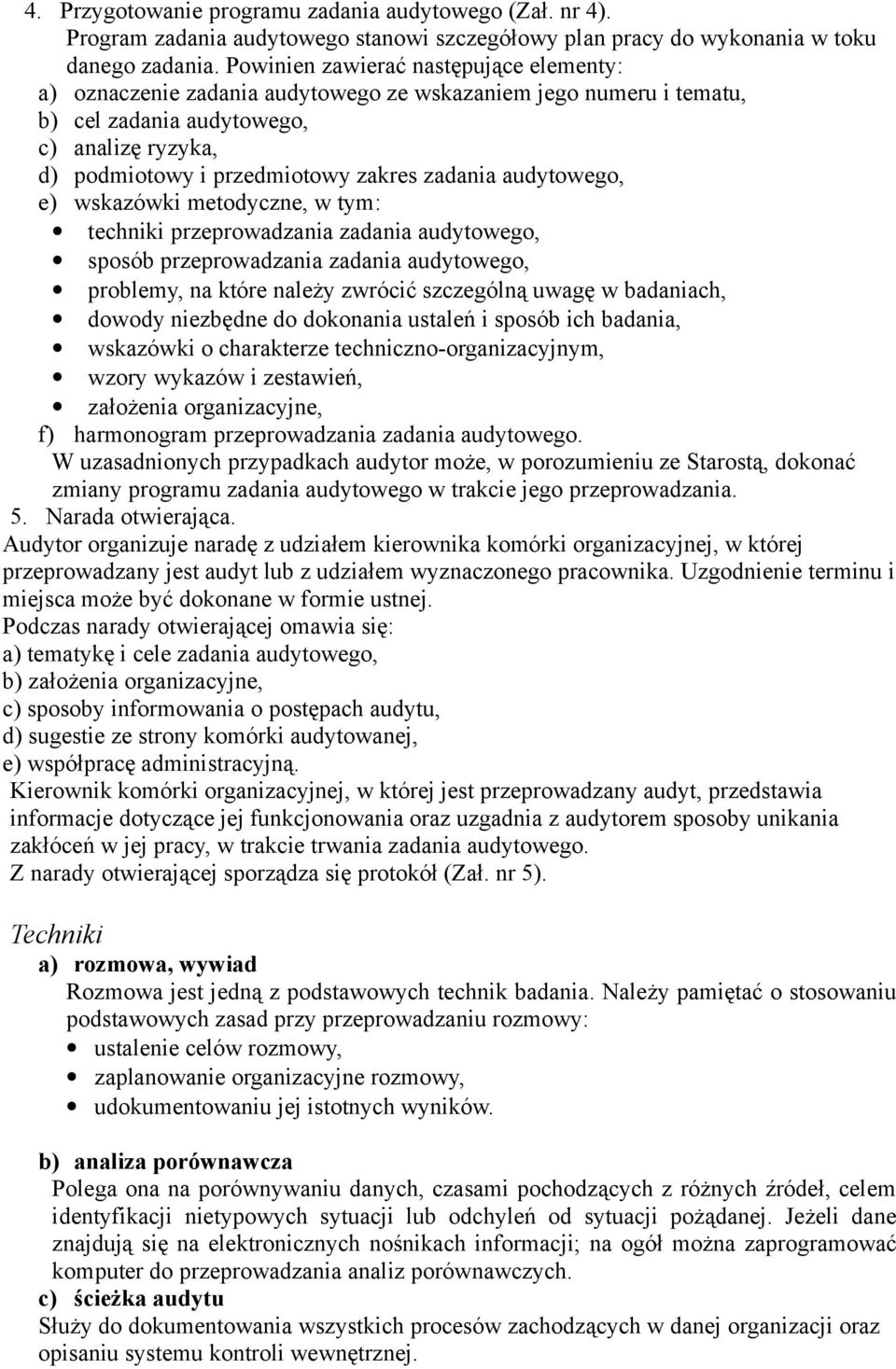 audytowego, e) wskazówki metodyczne, w tym: techniki przeprowadzania zadania audytowego, sposób przeprowadzania zadania audytowego, problemy, na które należy zwrócić szczególną uwagę w badaniach,