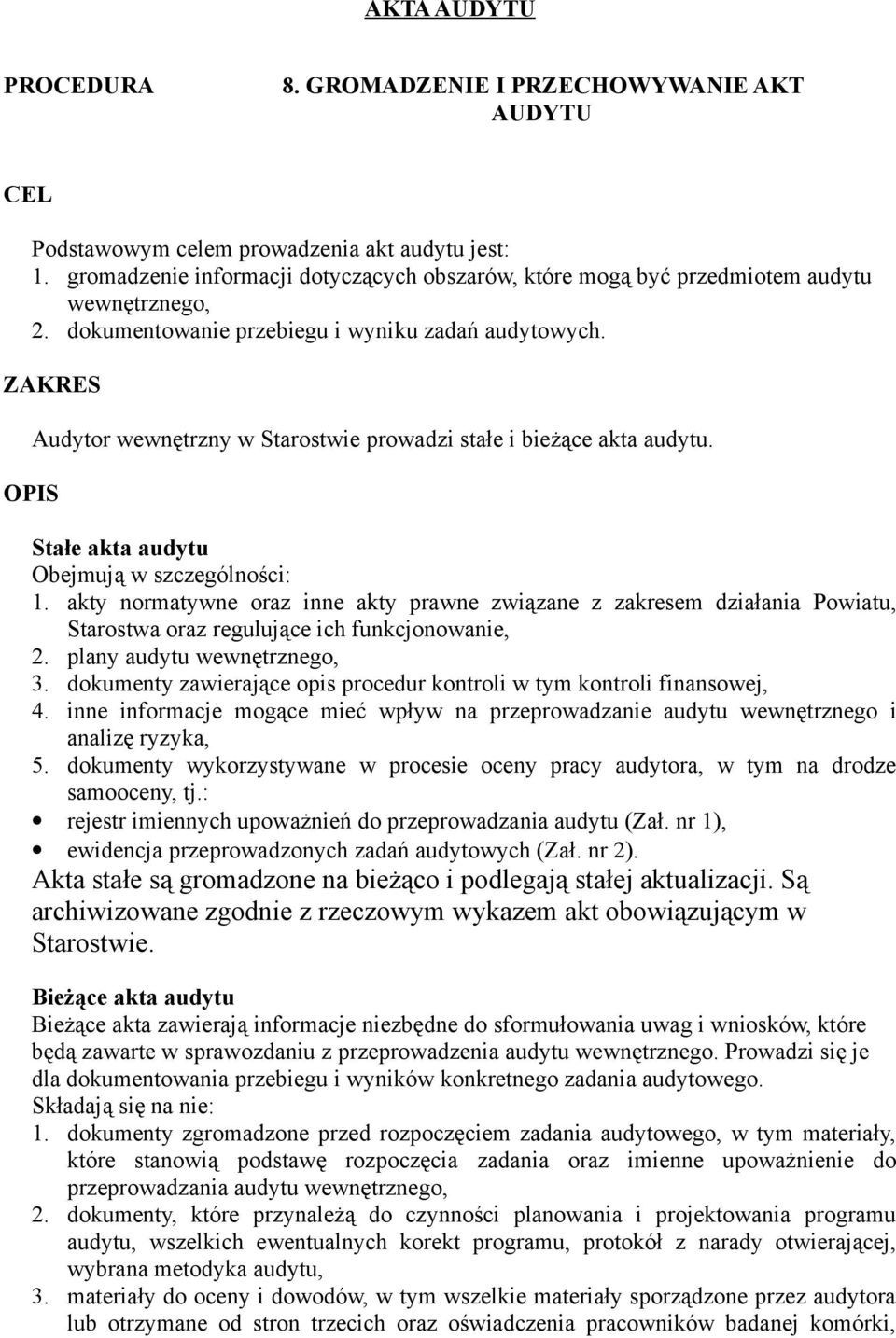 ZAKRES OPIS Audytor wewnętrzny w Starostwie prowadzi stałe i bieżące akta audytu. Stałe akta audytu Obejmują w szczególności: 1.