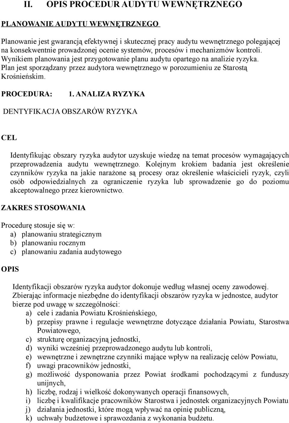 Plan jest sporządzany przez audytora wewnętrznego w porozumieniu ze Starostą Krośnieńskim. PROCEDURA: 1.