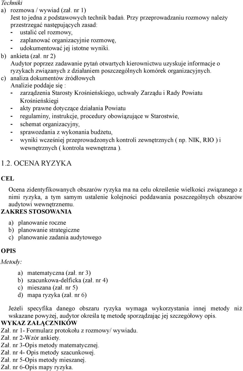 nr 2) Audytor poprzez zadawanie pytań otwartych kierownictwu uzyskuje informacje o ryzykach związanych z działaniem poszczególnych komórek organizacyjnych.