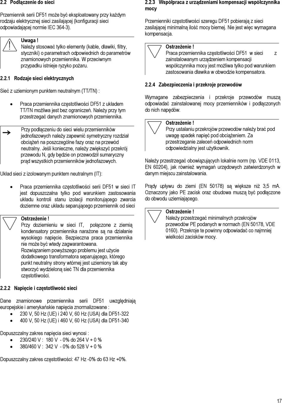 2.1 Rodzaje sieci elektrycznych Sieć z uziemionym punktem neutralnym (TT/TN) : Praca przemiennika częstotliwości DF51 z układem TT/TN możliwa jest bez ograniczeń.