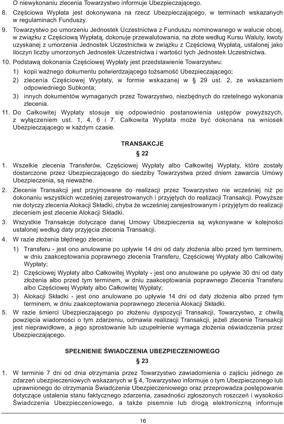 umorzenia Jednostek Uczestnictwa w związku z Częściową Wypłatą, ustalonej jako iloczyn liczby umorzonych Jednostek Uczestnictwa i wartości tych Jednostek Uczestnictwa. 10.