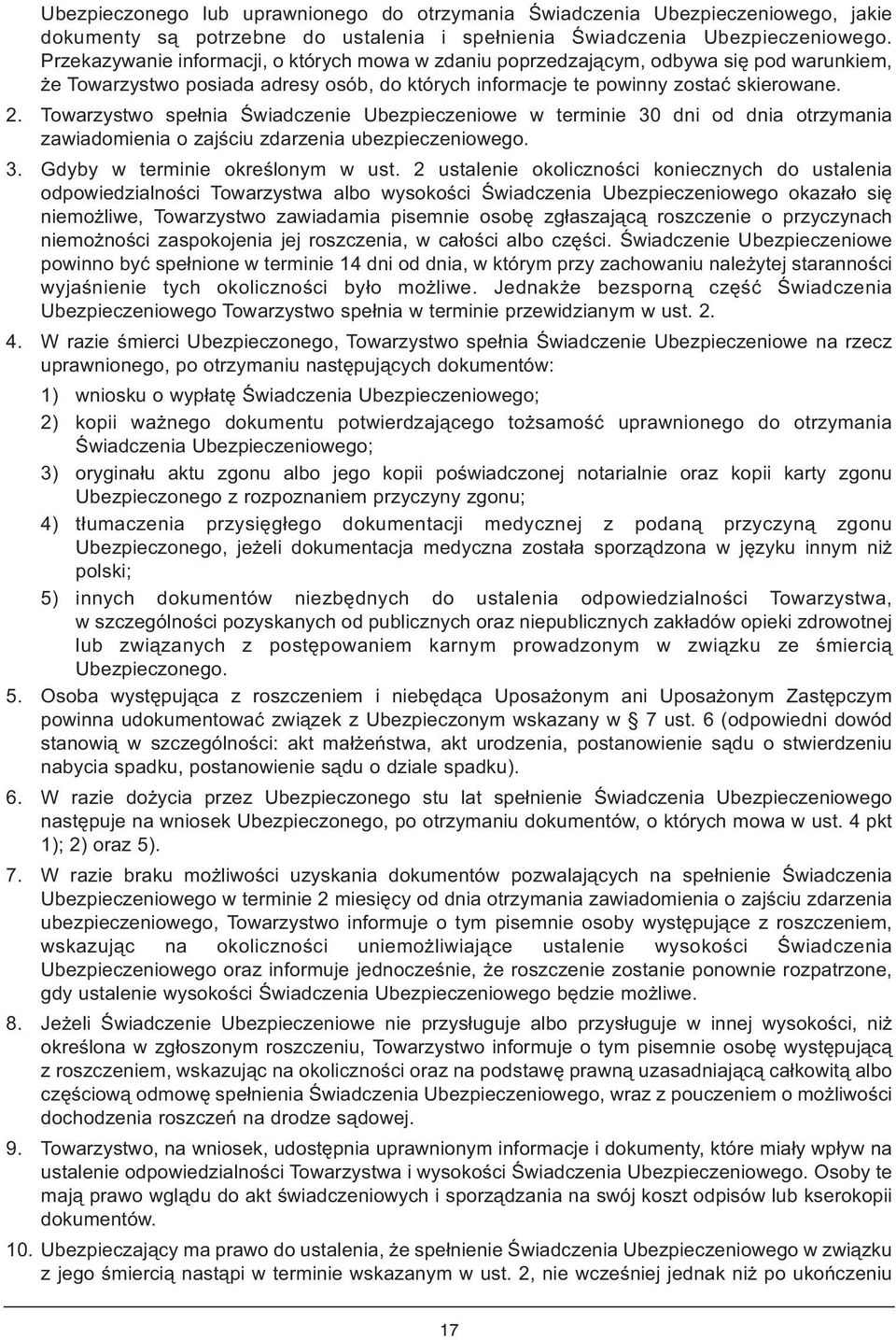 Towarzystwo spełnia Świadczenie Ubezpieczeniowe w terminie 30 dni od dnia otrzymania zawiadomienia o zajściu zdarzenia ubezpieczeniowego. 3. Gdyby w terminie określonym w ust.